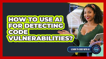How To Use AI For Detecting Code Vulnerabilities?