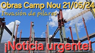 Obras Camp Nou 21/05/24 ¡Exclusiva! Invasión de pilares