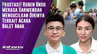 Ruben Merasa Dikucilkan Sarwendah Saat Acara Balet Anak | Intens Investigasi | Eps 6787