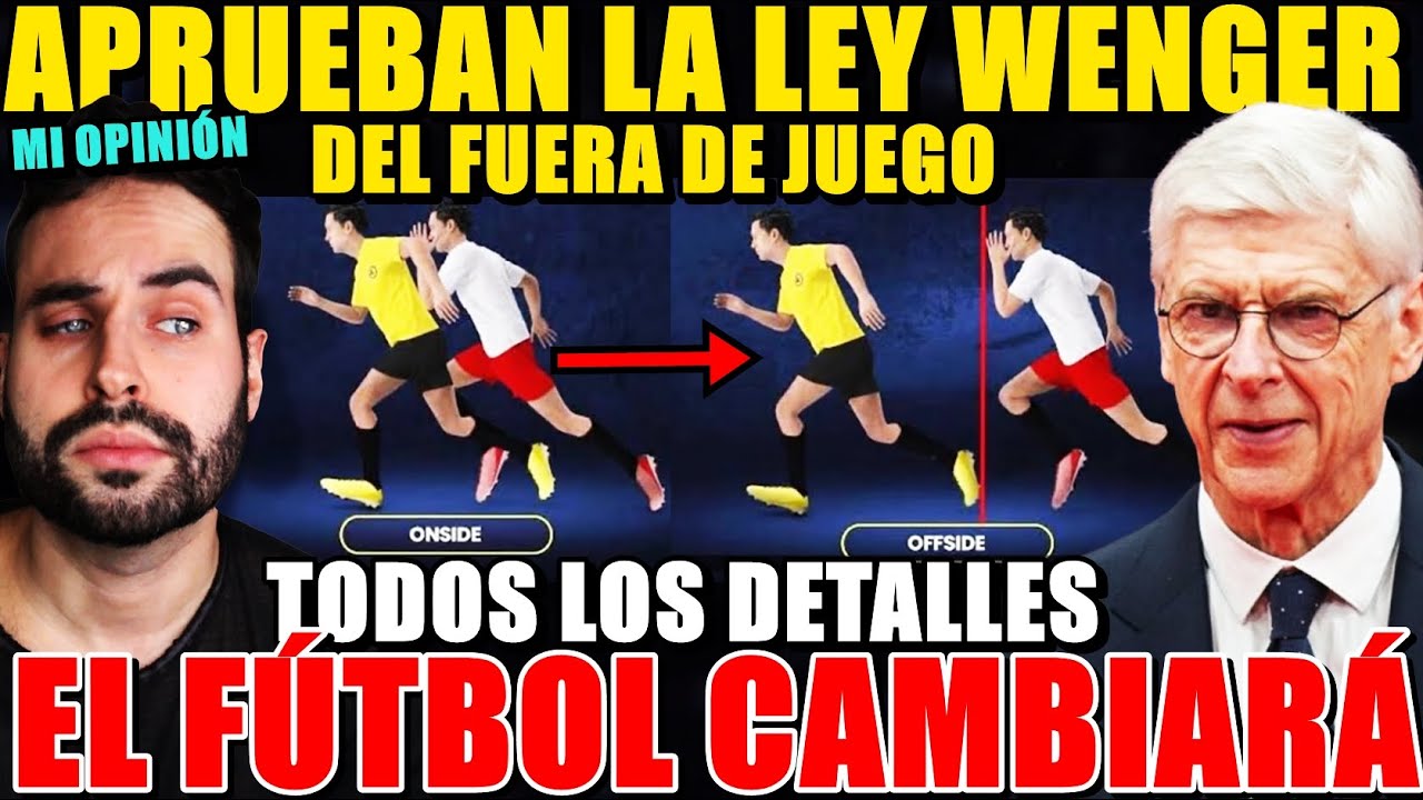 🚨¡REVOLUCIÓN en el FÚTBOL! APRUEBAN LEY WENGER del FUERA de JUEGO ¿HABRÁ MÁS JUSTICIA? Mi OPINIÓN 