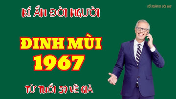 Bí Ẩn Đời Người. Đinh Mùi 1967 - Từ 59 Tuổi Về Già. Trời Ban Lộc Vàng. Xóa Vận Hạn Hưởng Lộc Cực Lớn