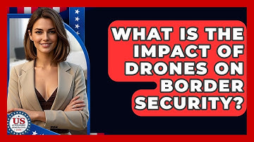 What Is The Impact Of Drones On Border Security? - US Citizenship Immigration Guide