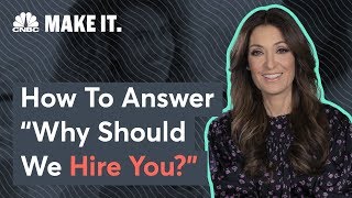 Suzy Welch: How To Answer The Question 'Why Should We Hire You?'
