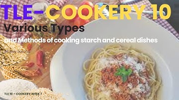 TLE-Cookery 10 Various Types of Starch and Cereal Dishes