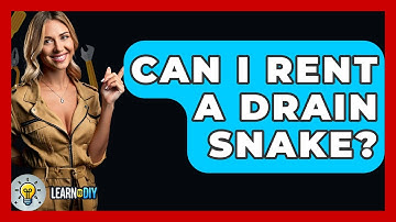 Can I Rent A Drain Snake? - LearnToDIY360.com