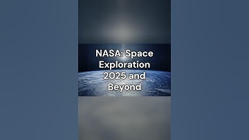 NASA: Space Exploration 2025 and Beyond