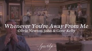 Olivia Newton-John & Gene Kelly - Whenever You're Away From Me (Lyrics)