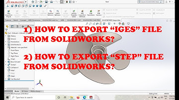 HOW TO EXPORT STEP AND IGES FILE FROM SOLIDWORKS