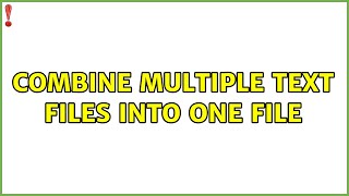 Combine multiple text files into one file (2 Solutions!!)
