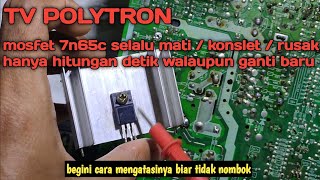 repairing a polytron tv regulator ‼️newly replaced 7n65c mosfet immediately short circuited