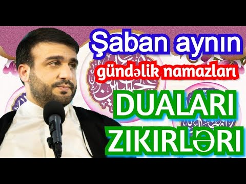 Şaban ayının gündəlik namazları duaları zikirləri-Hacı Ramil