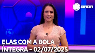 Elas com a Bola - 02/07/2025