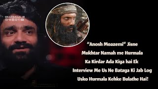Anosh Moazemi Hurmala Interview