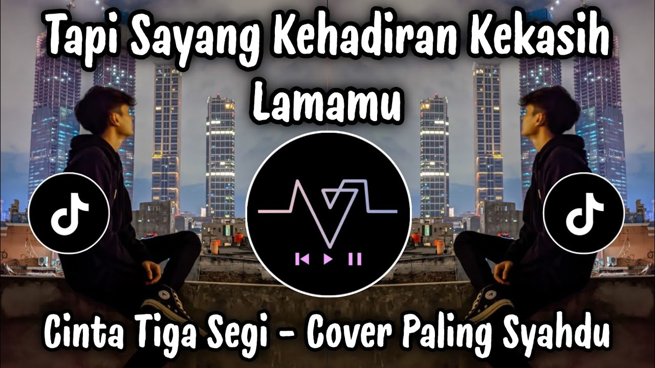 TAPI SAYANG KEHADIRAN KEKASIH LAMAMU 🎧 CINTA TIGA SEGI COVER SUARA PALING MERDU !!