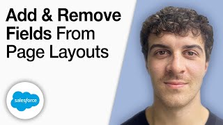How To Add and Remove Fields From Page Layouts in Salesforce [2025 Full Guide]