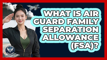 What Is Air Guard Family Separation Allowance (FSA)?