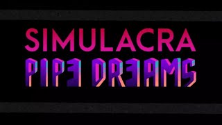 Playing Simulacra Pipe Dreams
