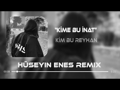 Kim Bu Reyhan - Kime Bu inat ( Hüseyin Enes Remix )