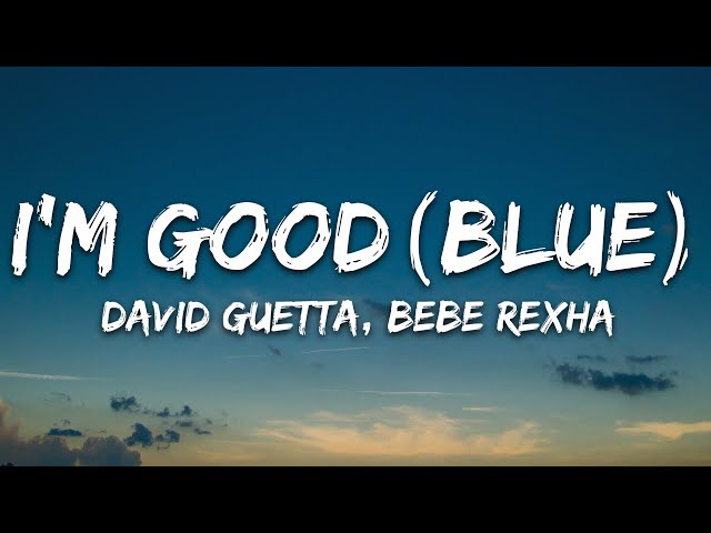 David Guetta, Bebe Rexha - I'm good (Blue) LYRICS I'm good, yeah, I'm feelin' alright class=