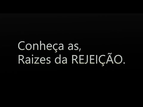 Conheça as, Raizes da rejeição