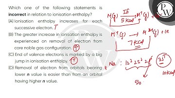 Which one of the following statements is incorrect in relation to ionisation enthalpy?....