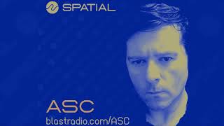 ASC - SPATIAL SHOW PT. 8 - 2023-07-28 @BLAST RADIO