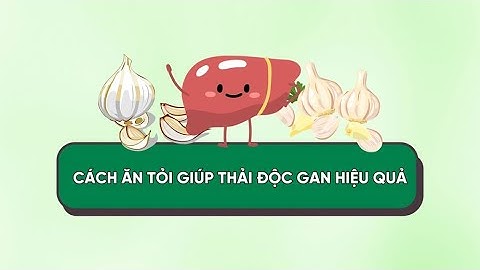 Mách bạn cách ăn tỏi giúp thải độc gan hiệu quả | Báo Lao Động