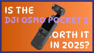Is the DJI Osmo Pocket 2 worth it in 2025