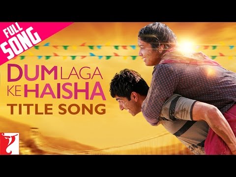 Dum Laga Ke Haisha Title Song | Ayushmann, Bhumi | Kailash Kher, Jyoti Nooran, Sultane | Anu Malik