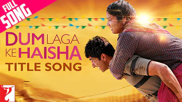 Dum Laga Ke Haisha Title Song | Ayushmann, Bhumi | Kailash Kher, Jyoti Nooran, Sultane | Anu Malik