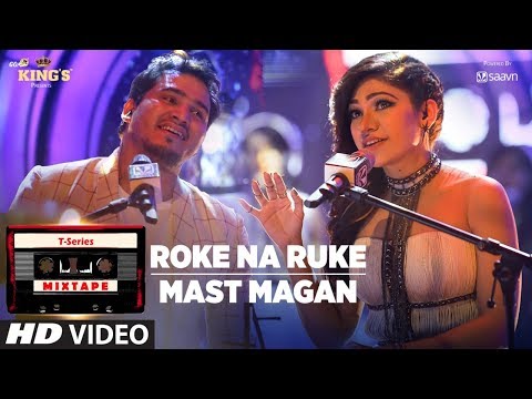 Roke Na Ruke/Mast Magan | T-Series Mixtape |Tulsi Kumar & Dev Negi | Bhushan Kumar Ahmed K Abhijit V