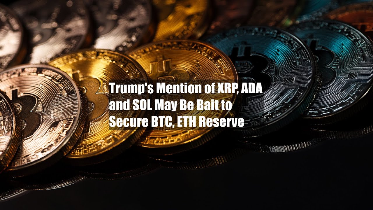 Trump's Mention of XRP, ADA and SOL May Be Bait to Secure BTC, ETH ...