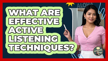 What Are Effective Active Listening Techniques?