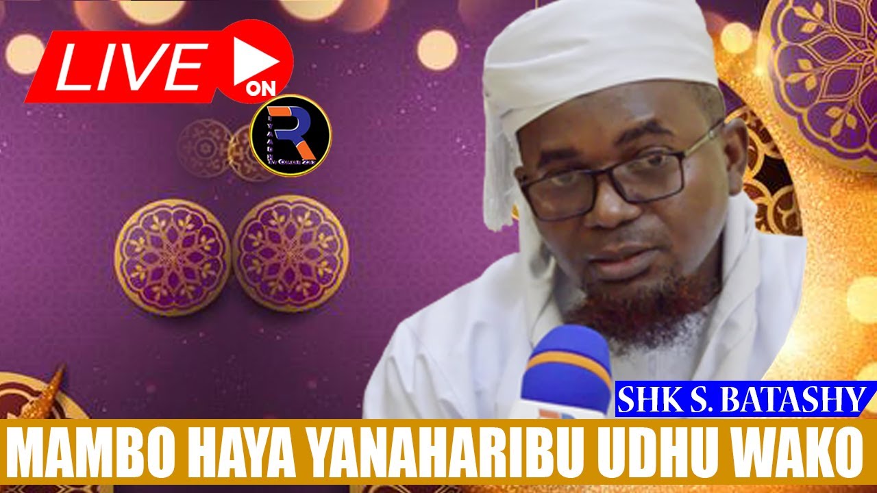 🔴#LIVE: SHK SHAABAN BATASHY: YAJUE  MAMBO YATAKAYOHARIBU UDHU WAKO MUISLAM