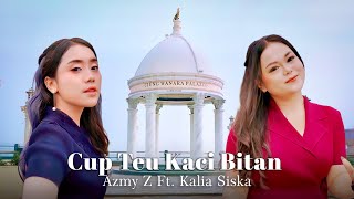 CUP TEU KACI BITAN - AZMY Z Ft. KALIA SISKA