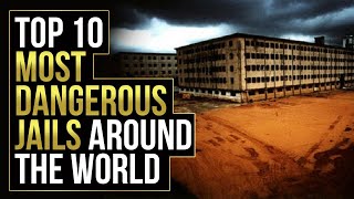 Top 10 Most Dangerous Jails Around the World 2021