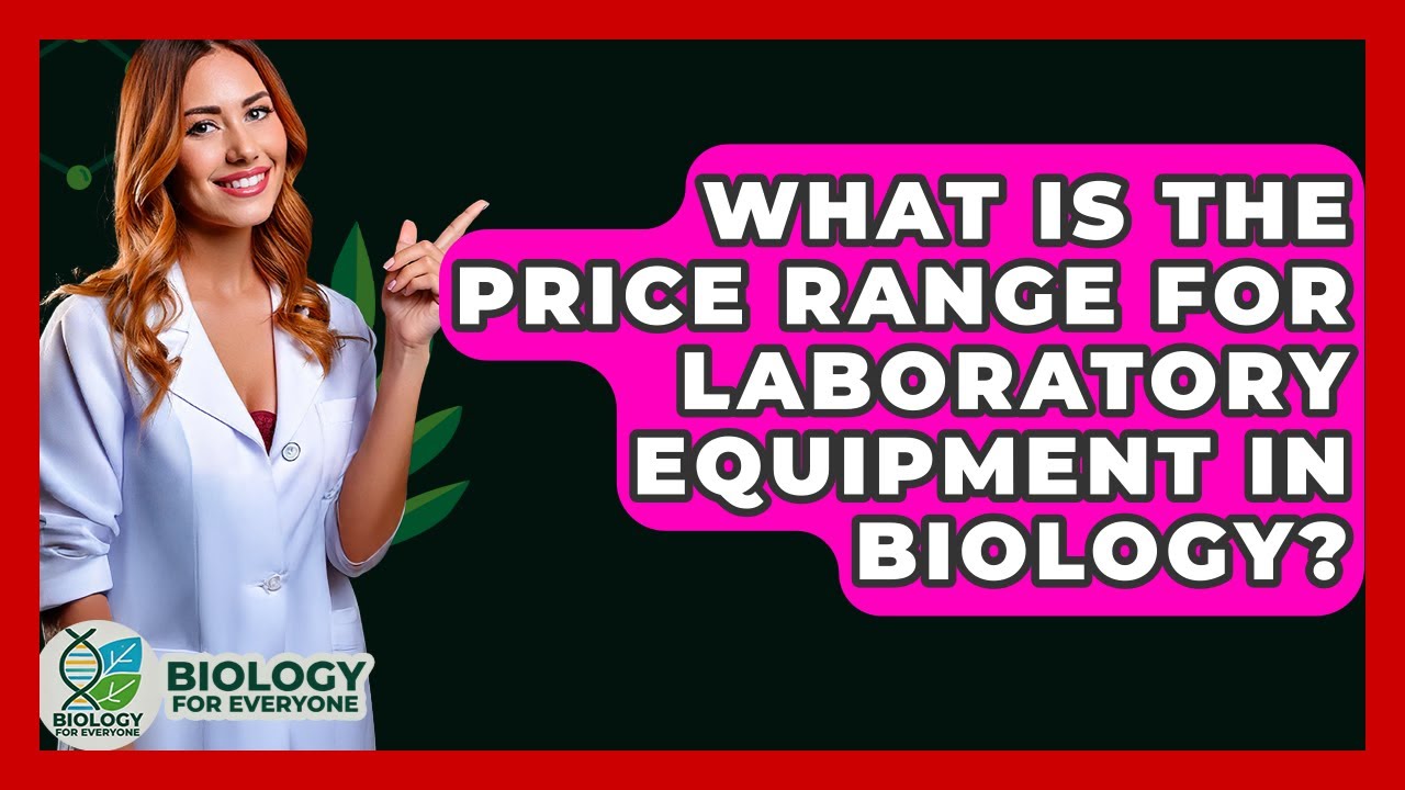 What Is the Price Range for Laboratory Equipment in Biology? - Biology For Everyone