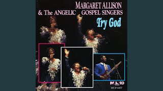 Video thumbnail of "Margaret Allison & The Angelic Gospel Singers - Try God"