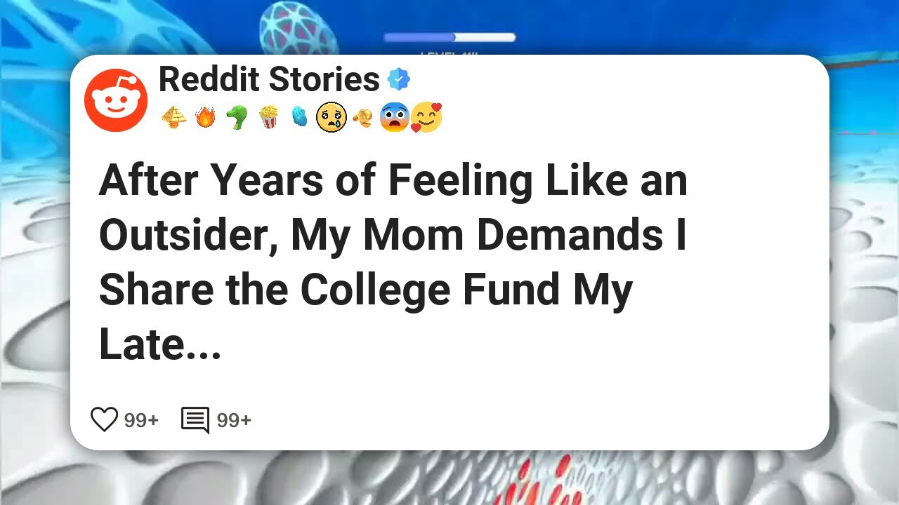 After Years of Feeling Like an Outsider, My Mom Demands I Share the College Fund My Late #reddit 