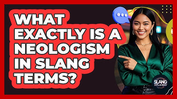 What Exactly Is A Neologism In Slang Terms? - SlangXplained