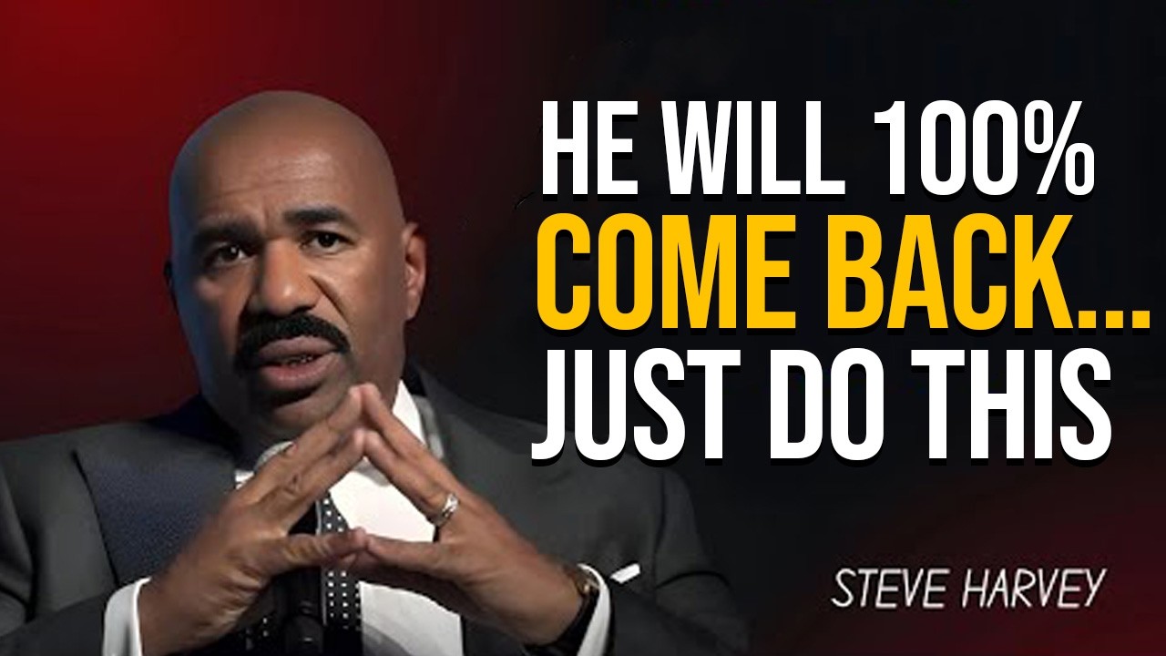 He Will 100% Come Back… Just Do This  | Steve Harvey Motivational