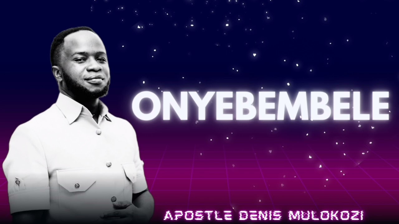 ONYEBEMBELE/UNITANGULIE...||Apostle Denis Mulokozi || CRCN