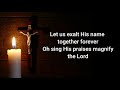 Let us exalt his name together