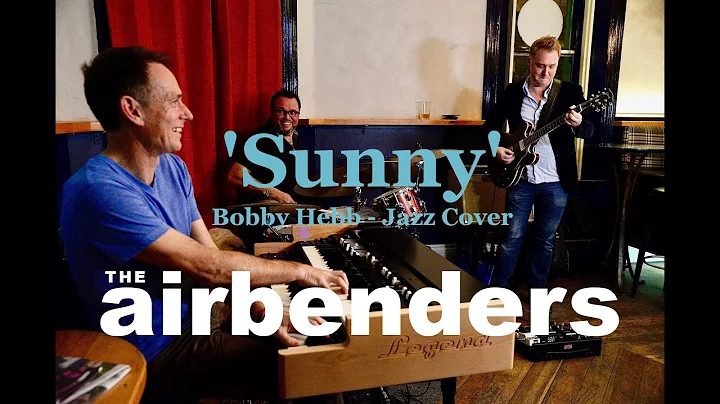 'SUNNY' - Bobby Hebb Jazz Cover by THE AIRBENDERS - w/- Special Guest Drummer Bradley James Polain