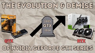 The Evolution & Demise of Nvidia GeForce GTX Series