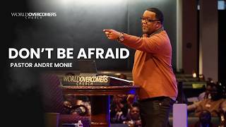 Dont Be Afraid - Pastor Andre Monie