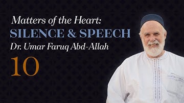 Class 10 | Matters of the Heart (Silence and Speech) — Dr. Umar Faruq Abd-Allah