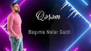 Qəşəm -  Başıma Nələr Gəldi Resimi