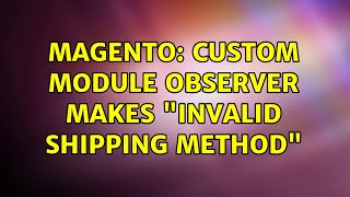Magento: Custom module observer makes "invalid shipping method"