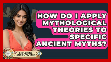 How Do I Apply Mythological Theories To Specific Ancient Myths? - Exploring Ancient Myths